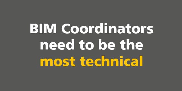 BIM: BIM Coordinators need to be the most technical