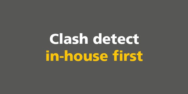 BIM: Clash detect in-house first