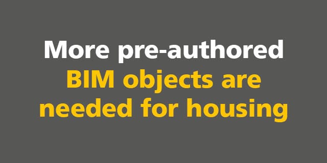 BIM: More pre-authored BIM objects are needed for housing