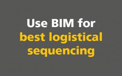 BIM: Use BIM for best logistical sequencing